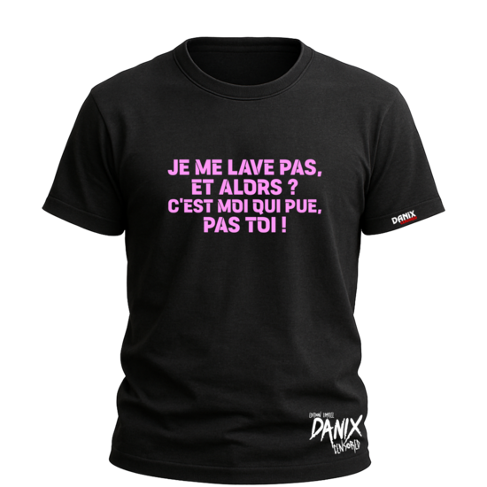 Tshirt Je me lave pas, et alors ? ... [DANIX CENSORED]